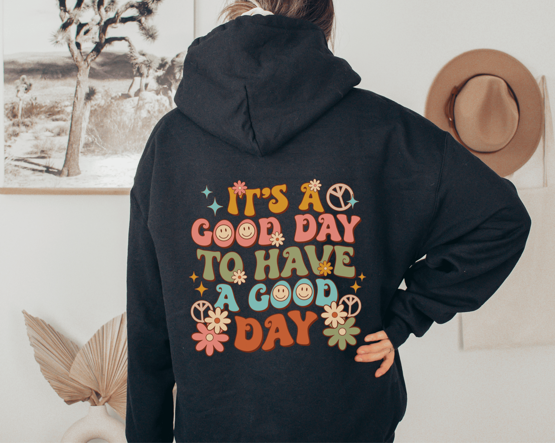 It's a Good Day to Have A Good Day Hoodie in Black. Back of Hoodie. 