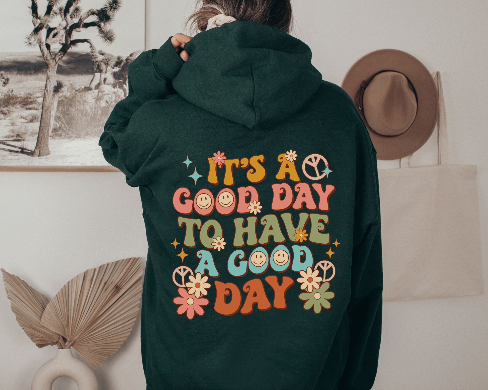 It's a Good Day to Have A Good Day Hoodie in Forest. Back of Hoodie. 